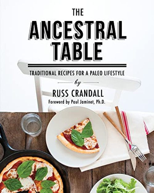 Ancestral Table: Traditional Recipes for a Paleo Lifestyle