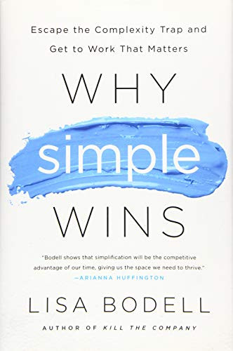 Why Simple Wins: Escape the Complexity Trap and Get to Work That