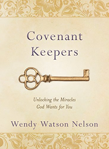 Covenant Keepers: Unlocking the Miracles God Wants For You