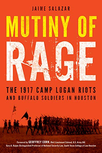 Mutiny of Rage: The 1917 Camp Logan Riots and Buffalo Soldiers
