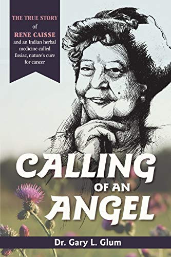 Calling of an Angel: The True Story of Rene Caisse and an Indian