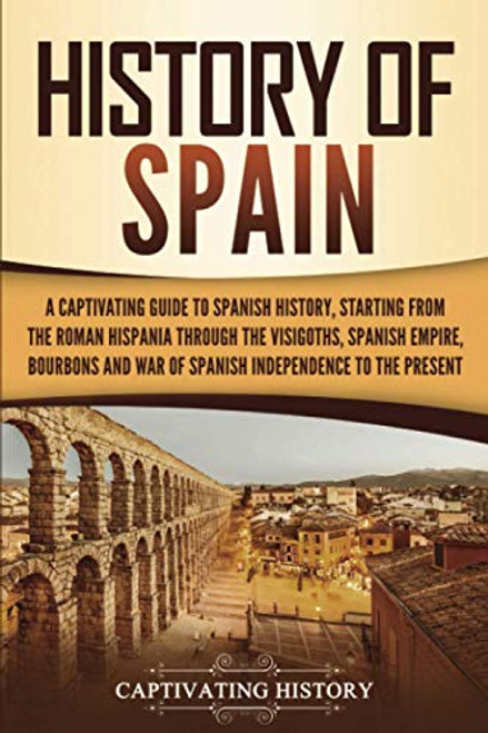 History of Spain: A Captivating Guide to Spanish History Starting