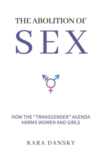 Abolition of Sex: How the "Transgender" Agenda Harms Women