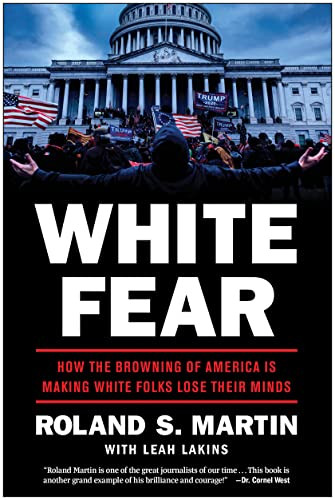 White Fear: How the Browning of America Is Making White Folks Lose