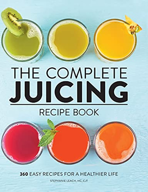 Complete Juicing Recipe Book