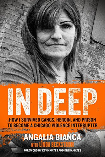In Deep: How I Survived Gangs Heroin and Prison to Become a Chicago