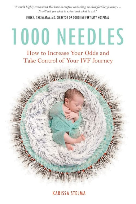 1000 Needles: How to Increase Your Odds and Take Control of Your IVF