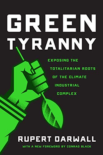 Green Tyranny: Exposing the Totalitarian Roots of the Climate