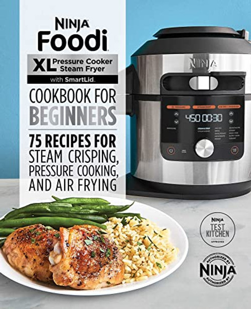 Ninja Foodi XL Pressure Cooker Steam Fryer with SmartLid Cookbook