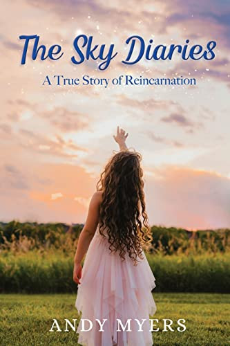 Sky Diaries: A True Story of Reincarnation