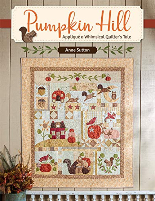 Pumpkin Hill: Appliqui a Whimsical Quilter's Tale