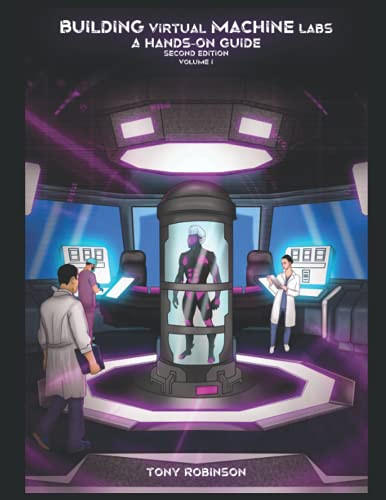 Building Virtual Machine Labs: A Hands-On Guide: Volume 1