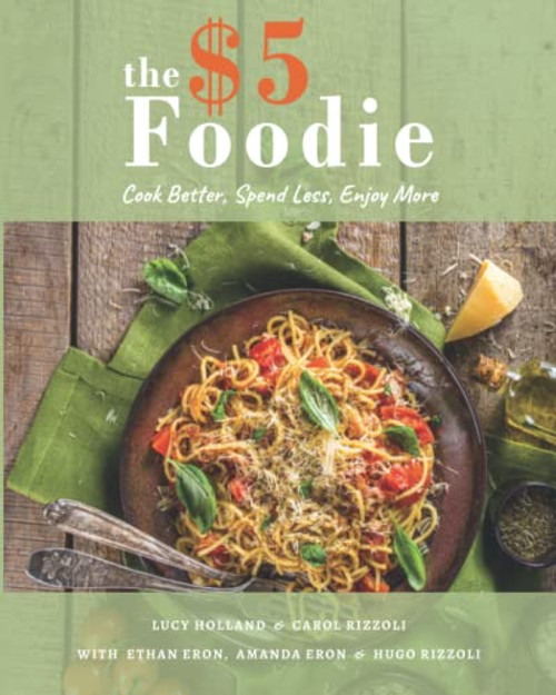 Five Dollar Foodie: Cook Better Spend Less Enjoy More