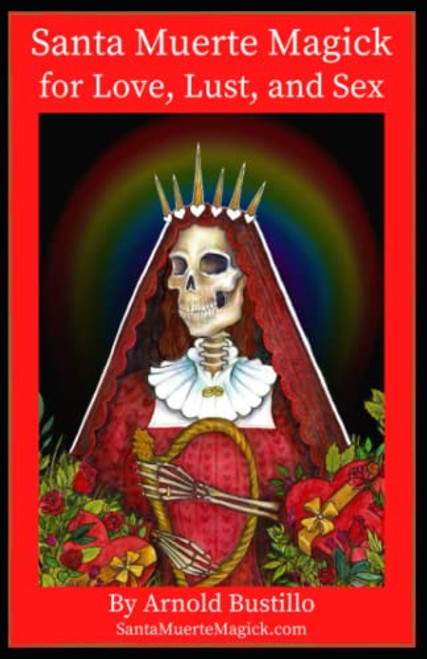 Santa Muerte Magick for Love Lust and Sex