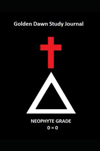 Golden Dawn Study Journal: Neophyte Grade