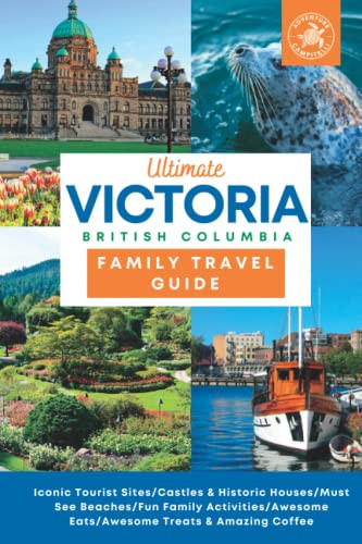 Ultimate Victoria British Columbia Family Travel Guide