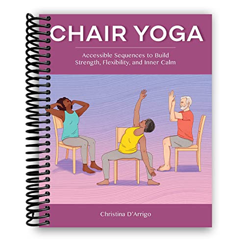 Chair Yoga: Accessible Sequences to Build Strength Flexibility