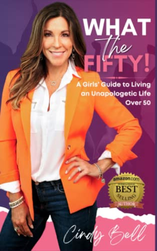 What The Fifty! A Girl's Guide to Living an Unapologetic Life Over