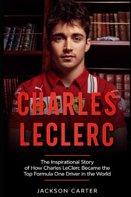 Charles LeClerc: The Inspirational Story of How Charles LeClerc Became