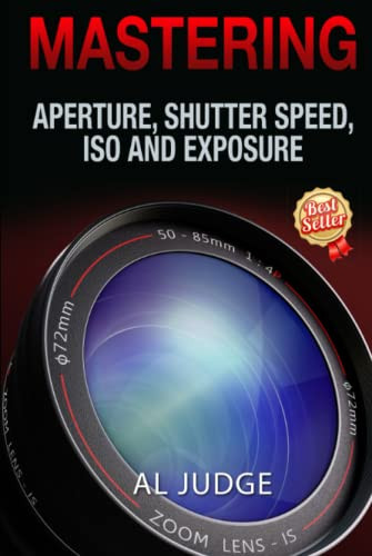 Mastering Aperture Shutter Speed ISO and Exposure