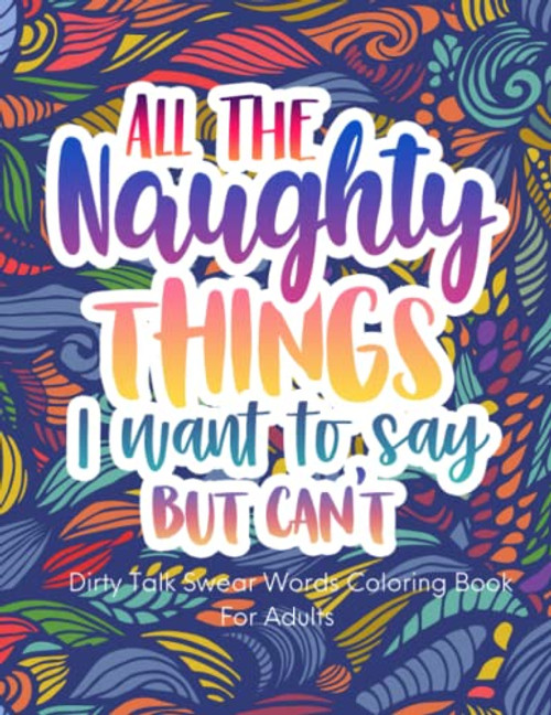 All The Naughty Things I Want To Say But Can't Dirty Swear Word