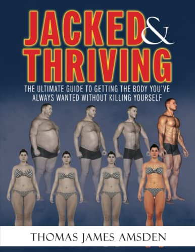 Jacked and Thriving: The Ultimate Guide to Getting the Body You've