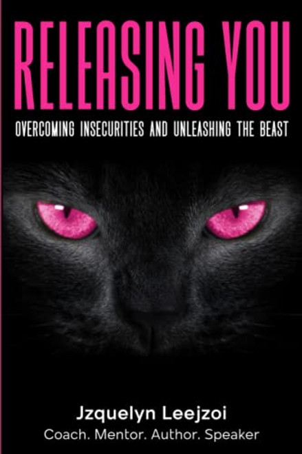 RELEASING YOU:: Overcoming Insecurities and Unleashing the Beast