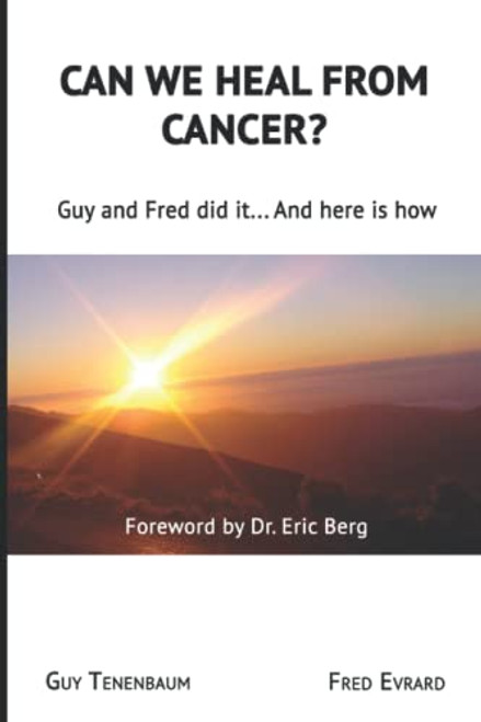 Can we heal from cancer: Guy & Fred did it?  And here is how