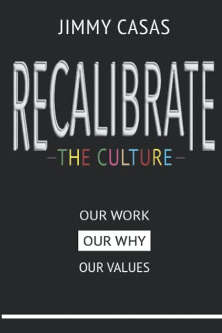Recalibrate The Culture: Our Why...Our Work...Our Values