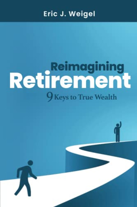 Reimagining Retirement: 9 Keys to True Wealth