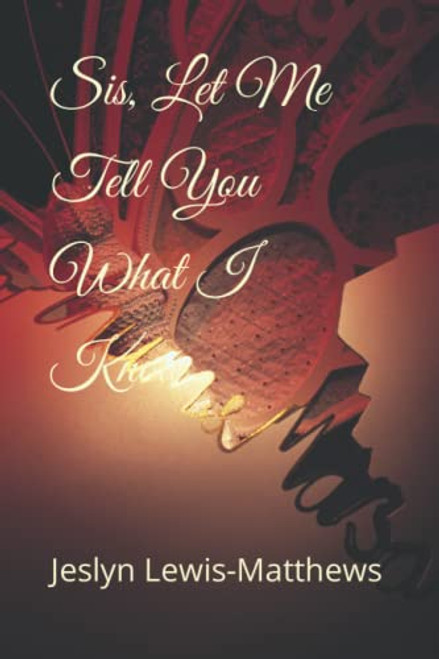 Sis Let Me Tell You What I Know