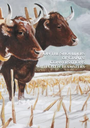 On the Shoulders of Giants: Conversations with Oxen Teamsters