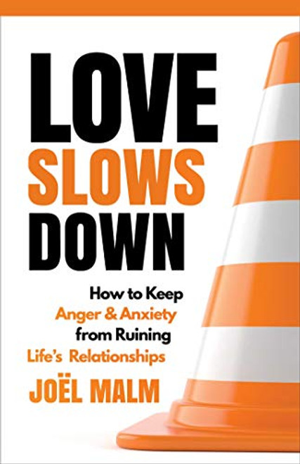 Love Slows Down: How to Keep Anger and Anxiety from Ruining Life's