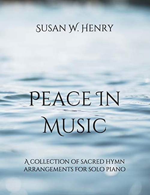 Peace in Music: A collection of sacred hymn arrangements for piano