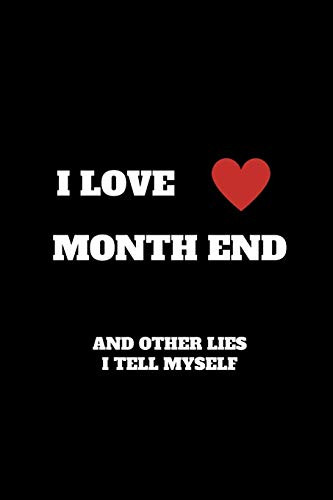 I Love Month End And Other Lies I Tell Myself