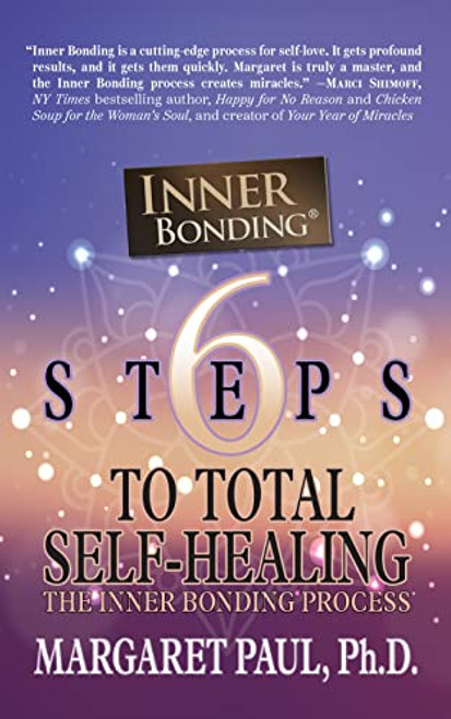 6 Steps to Total Self-Healing: The Inner Bonding Process