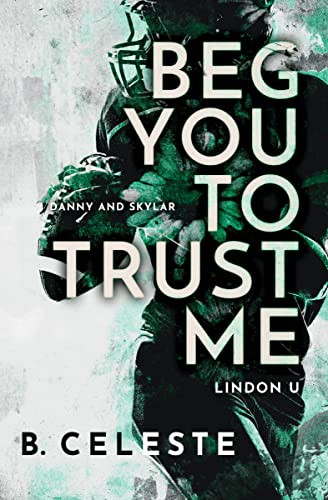 Beg You to Trust Me: A College Sports Romance (Lindon U 2)