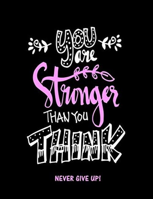 You Are Stronger Than You Think: Never Give Up - Inspirational Journals