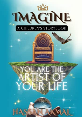 IMAGINE: You Are the Artist of Your Life: A Children's Storybook