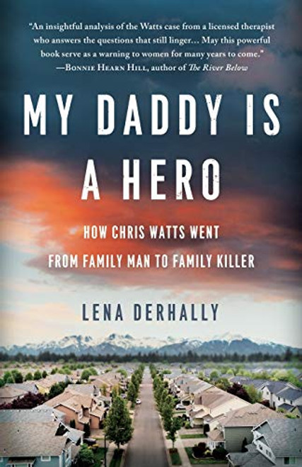 My Daddy is a Hero: How Chris Watts Went from Family Man to Family