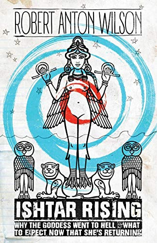 Ishtar Rising: Why the Goddess Went to Hell and What to Expect Now