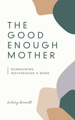 Good Enough Mother: Reimagining Motherhood and Work