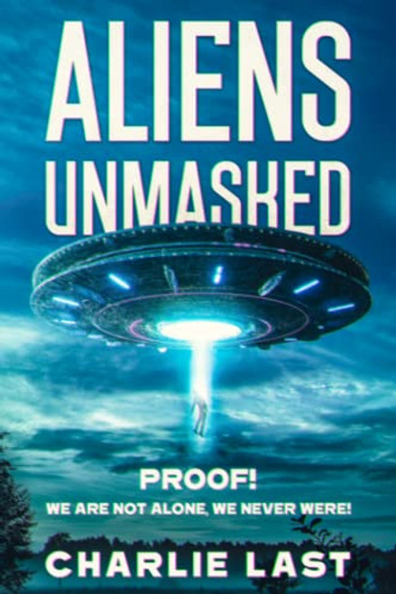 ALIENS UNMASKED: PROOF! We Are Not Alone We Never Were!