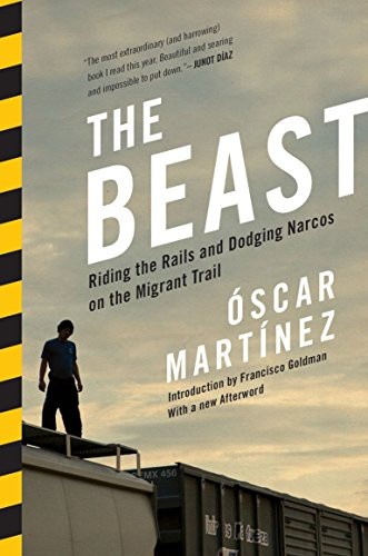 Beast: Riding the Rails and Dodging Narcos on the Migrant Trail