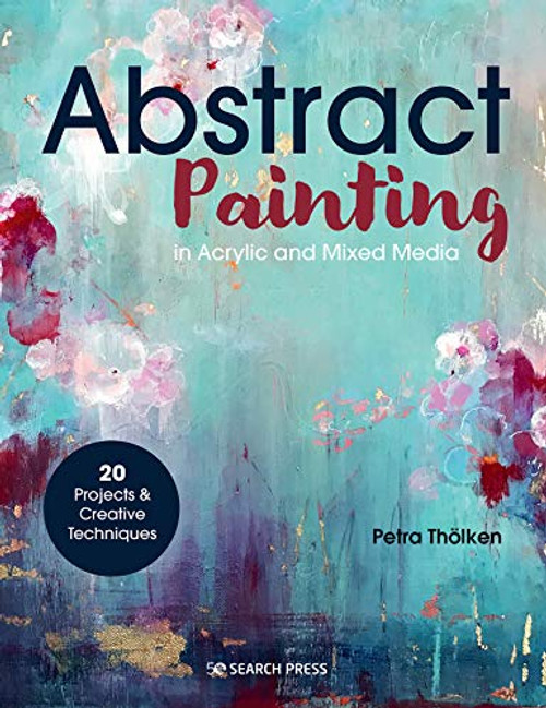Abstract Painting: 20 projects and creative techniques in acrylic