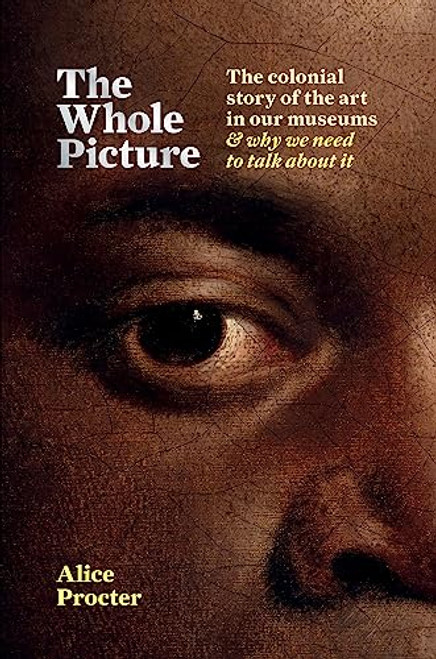 Whole Picture: The colonial story of the art in our museums & why