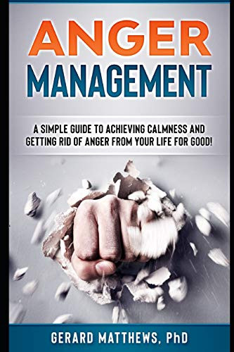 Anger Management: A Simple Guide To Achieving Calmness And Getting Rid