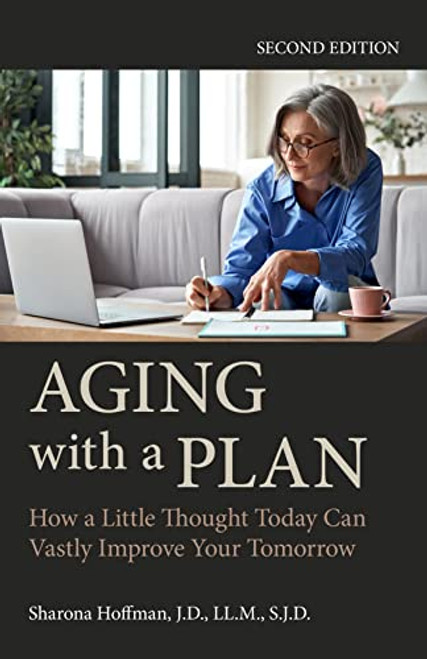 Aging with a Plan: How a Little Thought Today Can Vastly Improve Your