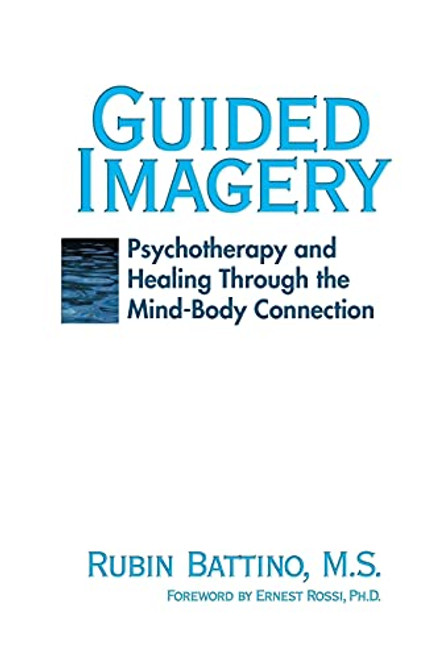 Guided Imagery: Psychotherapy and Healing Through the Mind-Body