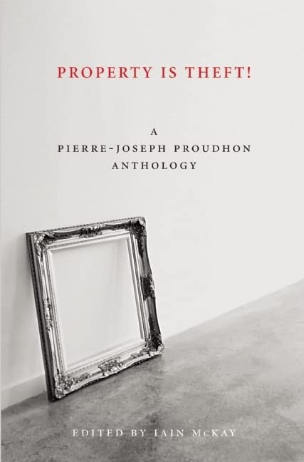 Property Is Theft! A Pierre-Joseph Proudhon Reader